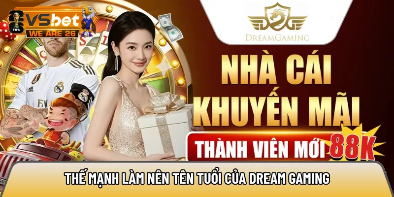 Dream Gaming sở hữu nhiều ưu điểm vượt trội